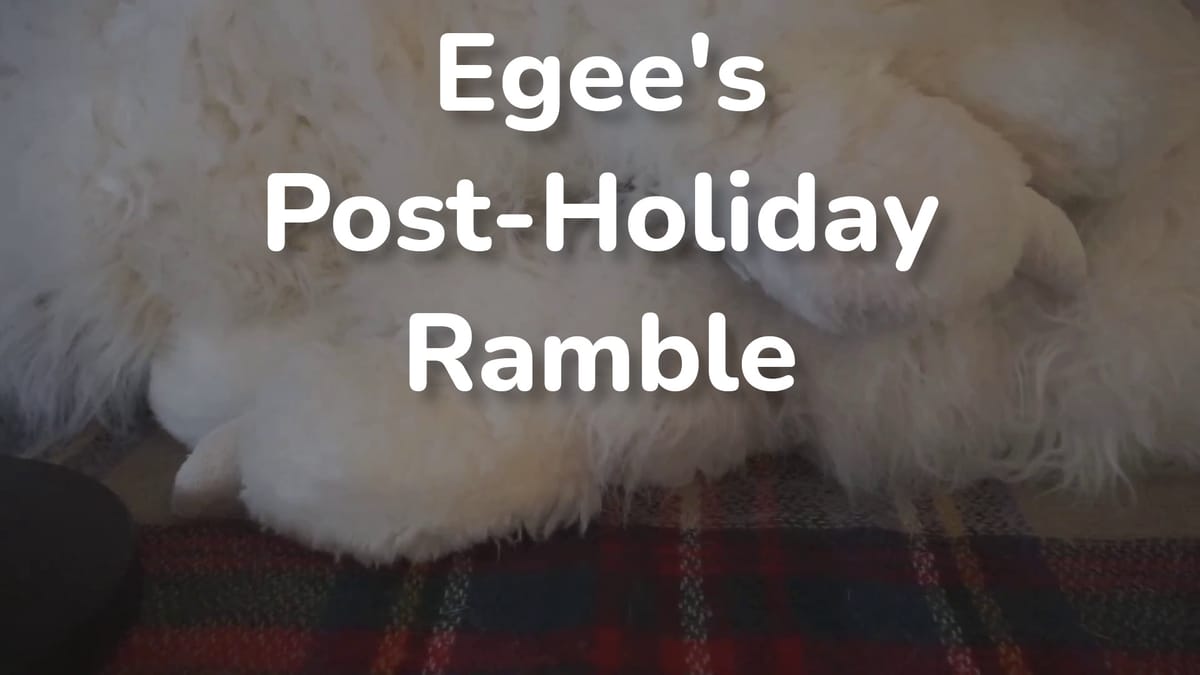 Egee's Post-Holiday Ramble