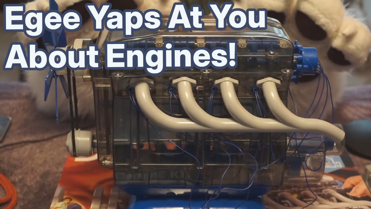 Egee Yaps At You About Internal Combustion Engines!