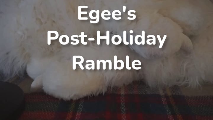 Egee's Post-Holiday Ramble